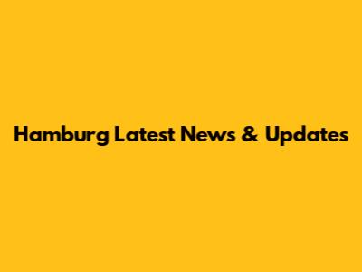 Hamburg Latest News & Updates