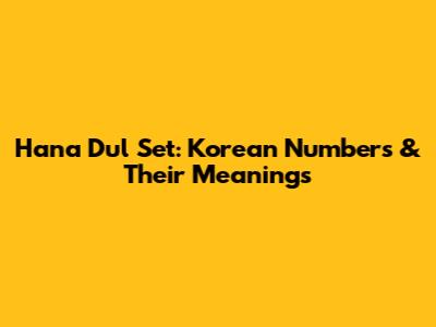 Hana Dul Set: Korean Numbers & Their Meanings