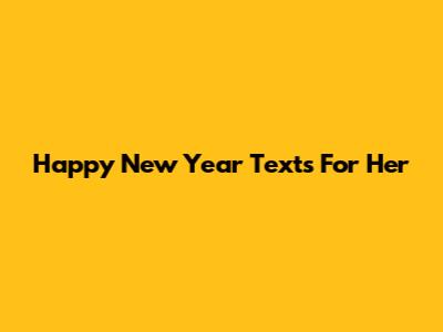 Happy New Year Texts For Her
