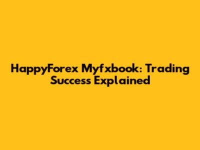 HappyForex Myfxbook: Trading Success Explained