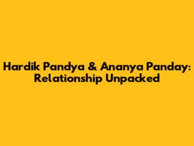 Hardik Pandya & Ananya Panday: Relationship Unpacked
