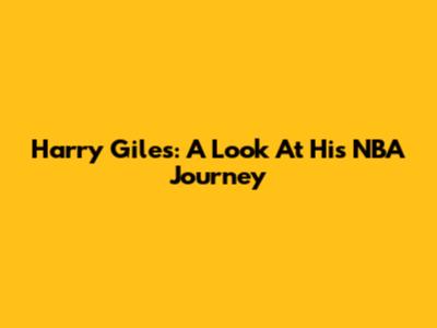 Harry Giles: A Look At His NBA Journey