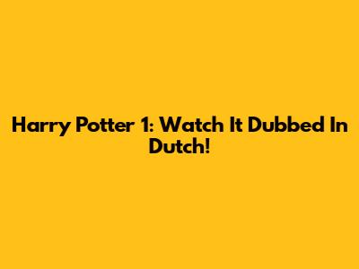 Harry Potter 1: Watch It Dubbed In Dutch!