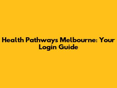 Health Pathways Melbourne: Your Login Guide