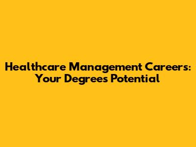 Healthcare Management Careers: Your Degree's Potential