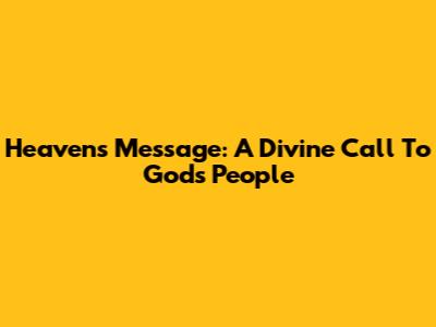 Heaven's Message: A Divine Call To God's People