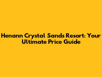 Henann Crystal Sands Resort: Your Ultimate Price Guide