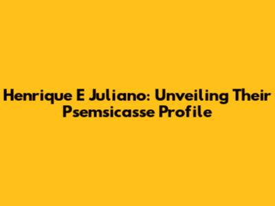 Henrique E Juliano: Unveiling Their Psemsicasse Profile