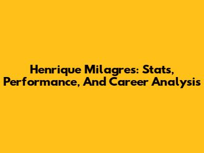 Henrique Milagres: Stats, Performance, And Career Analysis