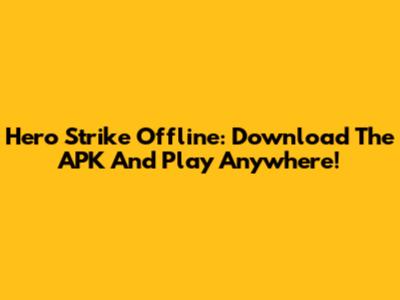 Hero Strike Offline: Download The APK And Play Anywhere!