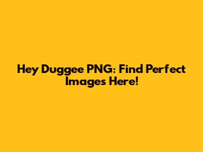Hey Duggee PNG: Find Perfect Images Here!