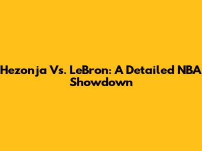 Hezonja Vs. LeBron: A Detailed NBA Showdown