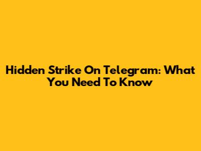 Hidden Strike On Telegram: What You Need To Know