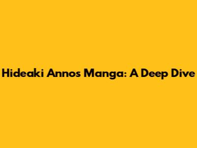 Hideaki Anno's Manga: A Deep Dive