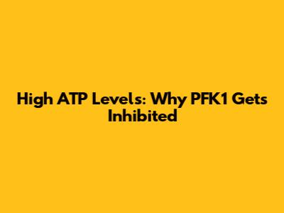 High ATP Levels: Why PFK1 Gets Inhibited