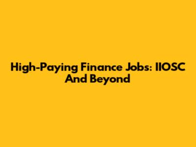High-Paying Finance Jobs: IIOSC And Beyond