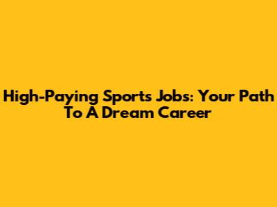 High-Paying Sports Jobs: Your Path To A Dream Career