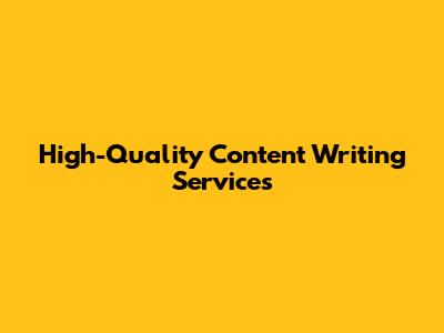 High-Quality Content Writing Services