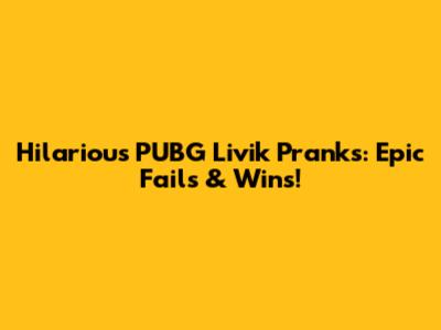 Hilarious PUBG Livik Pranks: Epic Fails & Wins!