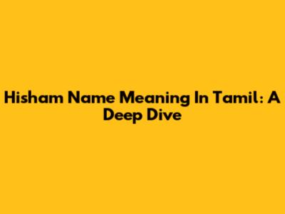 Hisham Name Meaning In Tamil: A Deep Dive