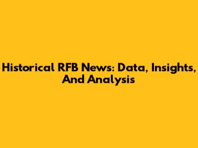 Historical RFB News: Data, Insights, And Analysis