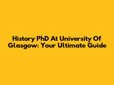 History PhD At University Of Glasgow: Your Ultimate Guide