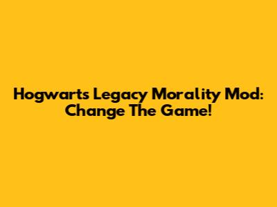 Hogwarts Legacy Morality Mod: Change The Game!