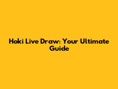 Hoki Live Draw: Your Ultimate Guide