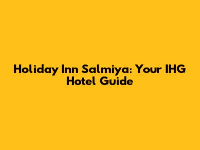 Holiday Inn Salmiya: Your IHG Hotel Guide
