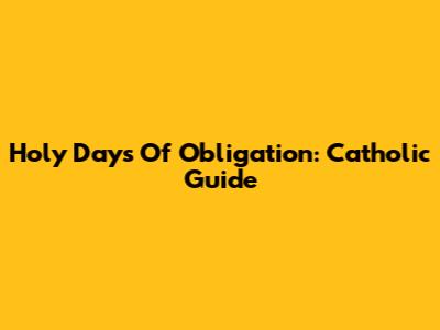 Holy Days Of Obligation: Catholic Guide