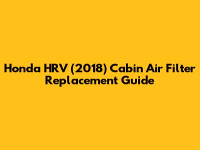 Honda HRV (2018) Cabin Air Filter Replacement Guide