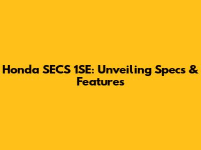 Honda SECS 1SE: Unveiling Specs & Features