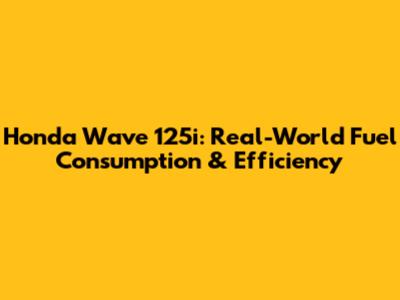 Honda Wave 125i: Real-World Fuel Consumption & Efficiency