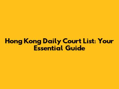 Hong Kong Daily Court List: Your Essential Guide