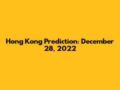 Hong Kong Prediction: December 28, 2022