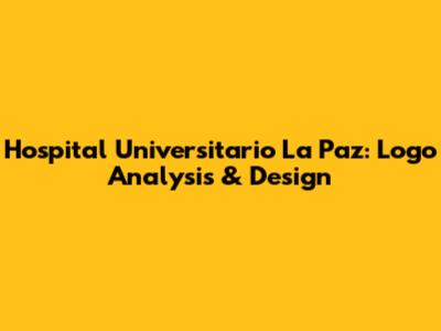 Hospital Universitario La Paz: Logo Analysis & Design