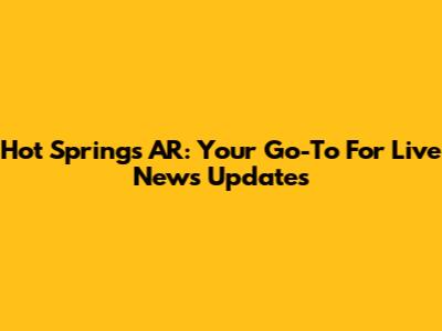 Hot Springs AR: Your Go-To For Live News Updates