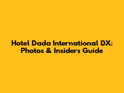 Hotel Dada International DX: Photos & Insider's Guide