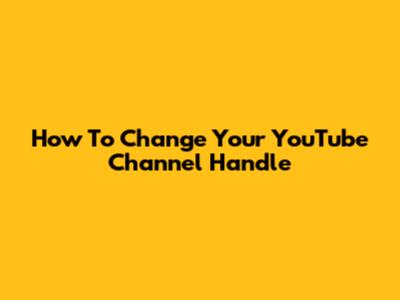 How To Change Your YouTube Channel Handle