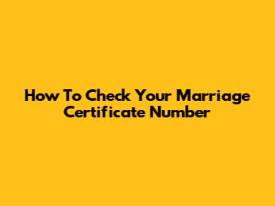How To Check Your Marriage Certificate Number