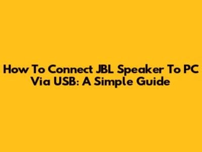 How To Connect JBL Speaker To PC Via USB: A Simple Guide