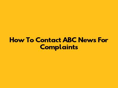 How To Contact ABC News For Complaints