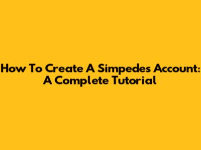 How To Create A Simpedes Account: A Complete Tutorial