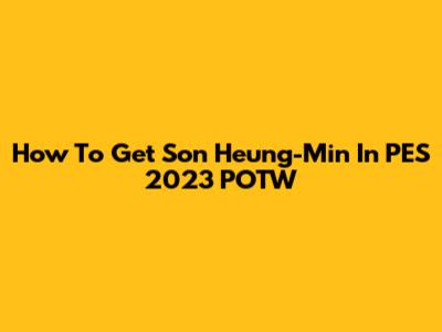 How To Get Son Heung-Min In PES 2023 POTW
