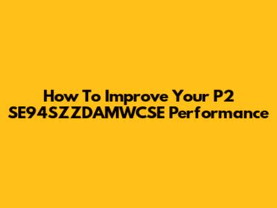 How To Improve Your P2 SE94SZZDAMWCSE Performance