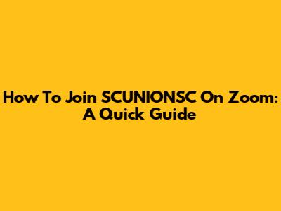 How To Join SCUNIONSC On Zoom: A Quick Guide