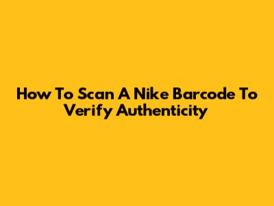 How To Scan A Nike Barcode To Verify Authenticity