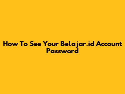 How To See Your Belajar.id Account Password