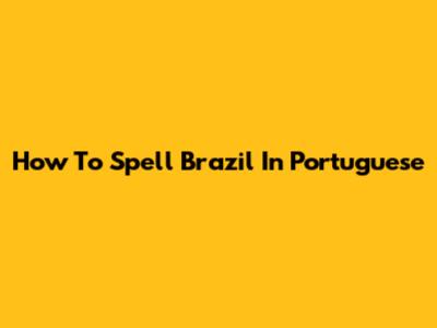 How To Spell Brazil In Portuguese