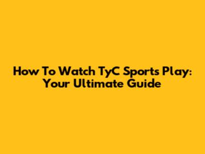 How To Watch TyC Sports Play: Your Ultimate Guide